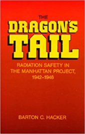 book The dragon's tail : radiation safety in the Manhattan Project, 1942-1946