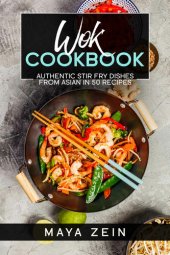 book Wok Cookbook: Authentic Stir Fry Dishes From Asian In 50 Recipes