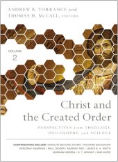 book Christ and the Created Order: Perspectives from Theology, Philosophy, and Science: Volume 2