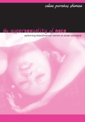 book The Hypersexuality of Race: Performing Asian/American Women on Screen and Scene