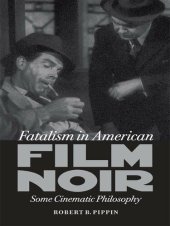 book Fatalism in American Film Noir: Some Cinematic Philosophy