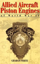 book Allied Aircraft Piston Engines of World War II: History and Development of Frontline Aircraft Piston Engines Produced by Great Britain and the United ... World War II: No.154 (Premiere Series Books)