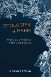 book Ecologies of Harm: Rhetorics of Violence in the United States