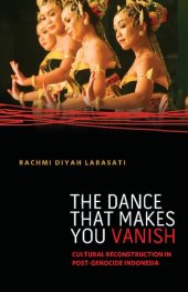 book The Dance That Makes You Vanish: Cultural Reconstruction in Post-Genocide Indonesia