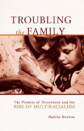 book Troubling the Family: The Promise of Personhood and the Rise of Multiracialism