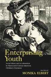 book Enterprising Youth: Social Values and Acculturation in Nineteenth-Century American Children’s Literature