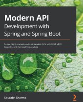 book Modern API Development with Spring and Spring Boot - Design highly scalable and maintainable APIs with REST, gRPC, GraphQL, and the reactive paradigm.