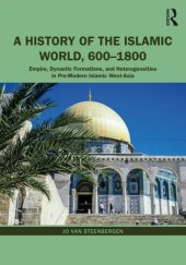 book A History of the Islamic World, 600-1800: Empire, Dynastic Formations, and Heterogeneities in Pre-Modern Islamic West-Asia