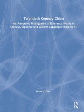 book Twentieth Century China: An Annotated Bibliography of Reference Works in Chinese, Japanese, and Western Languages: Subjects A-I