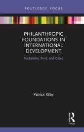 book Philanthropic Foundations in International Development: Rockefeller, Ford, and Gates