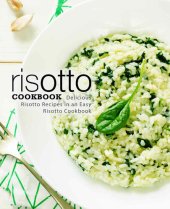 book Risotto Cookbook Delicious Risotto Recipes in an Easy Risotto Cookbook