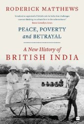 book Peace, Poverty and Betrayal: A New History of British India