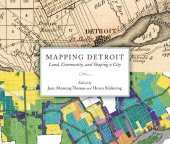 book Mapping Detroit: Land, Community, and Shaping a City