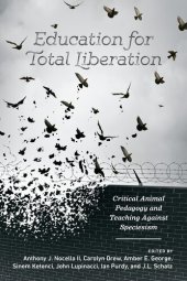 book Education for Total Liberation; Critical Animal Pedagogy and Teaching Against Speciesism