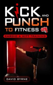 book Kick and Punch to Fitness Cardio and HITT Training: Cardio and HITT Training