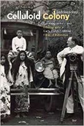 book Celluloid Colony: Locating History and Ethnography in Early Dutch Colonial Films of Indonesia