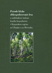 book Prírode blízke obhospodarovanie lesa a multifunkčné riadenie lesného hospodárstva v Karpatskom regióne na Ukrajine a na Slovensku