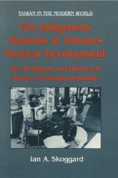 book The Indigenous Dynamic in Taiwan's Postwar Development: The Religious and Historical Roots of Entrepreneurship