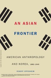 book An Asian frontier : American anthropology and Korea, 1882-1945