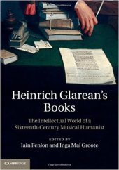 book Heinrich Glarean's books : the intellectual world of a sixteenth-century musical humanist