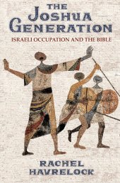 book The Joshua Generation: Israeli Occupation and the Bible