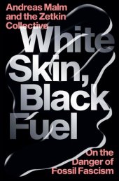 book White Skin, Black Fuel - On the Danger of Fossil Fascism