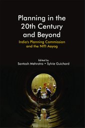 book Planning in the 20th Century and Beyond: India's Planning Commission and the NITI Aayog