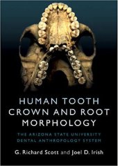 book Human Tooth Crown and Root Morphology: The Arizona State University Dental Anthropology System