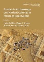 book 'Isaac went out to the field': Studies in Archaeology and Ancient Cultures in Honor of Isaac Gilead