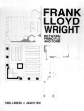 book Frank Lloyd Wright: Between Principles and Form