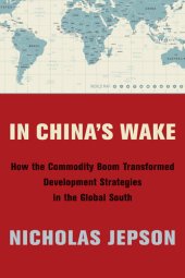 book In China's Wake: How the Commodity Boom Transformed Development Strategies in the Global South