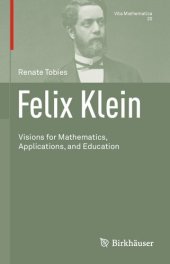 book Felix Klein: Visions for Mathematics, Applications, and Education