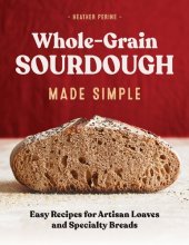 book Whole Grain Sourdough Made Simple: Easy Recipes for Artisan Loaves and Specialty Breads