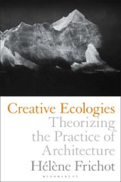 book Creative Ecologies: Theorizing the Practice of Architecture