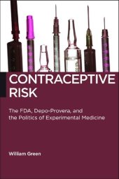 book Contraceptive Risk: The FDA, Depo-Provera, and the Politics of Experimental Medicine