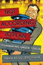 book Not According to Plan: Filmmaking under Stalin