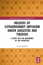 book Holders of Extraordinary Imperium under Augustus and Tiberius: A Study into the Beginnings of the Principate