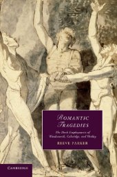 book Romantic Tragedies: The Dark Employments of Wordsworth, Coleridge, and Shelley