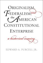 book Originalism, Federalism, and the American Constitutional Enterprise: A Historical Inquiry