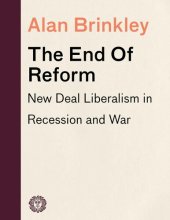 book The End Of Reform: New Deal Liberalism in Recession and War