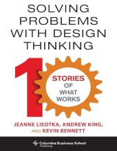 book Columbia Business School Publishing Jeanne Liedtka Andrew King Kevin Bennett Solving Problems with Design Thinking Ten Stories of What Works University Press