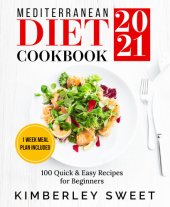 book Mediterranean Diet Cookbook 2021: 100 Quick & Easy Recipes for Beginners, 1 Week Meal Plan Included