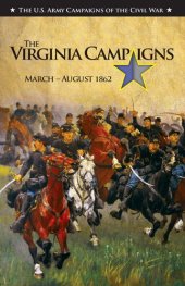 book The Virginia Campaigns, March–August 1862: U.S. Army Campaigns of the Civil War