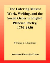 book The Lab'ring Muses: Work, Writing and the Social Order in English Plebeian Poetry