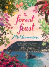 book Forest Feast Mediterranean: Simple Vegetarian Recipes Inspired by My Travels