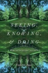 book Seeing, Knowing, and Doing: A Perceptualist Account