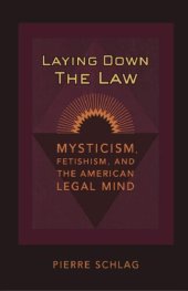 book Laying Down the Law: Mysticism, Fetishism, and the American Legal Mind