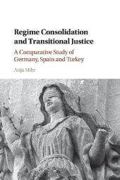 book Regime Consolidation and Transitional Justice: A Comparative Study of Germany, Spain and Turkey