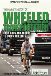 book The Complete History of Wheeled Transportation: From Cars and Trucks to Buses and Bikes