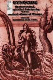 book Gynocide: Hysterectomy, Capitalist Patriarchy, and the Medical Abuse of Women